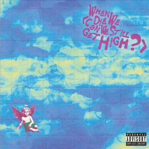 When We Die (Can We Still Get High?)
